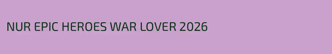 NUR EPIC HEROES WAR LOVER 2026